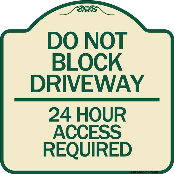 Do Not Block Driveway 24 Hour Access Required Heavy-Gauge Aluminum Sign, 18" H, TG-1818-24181